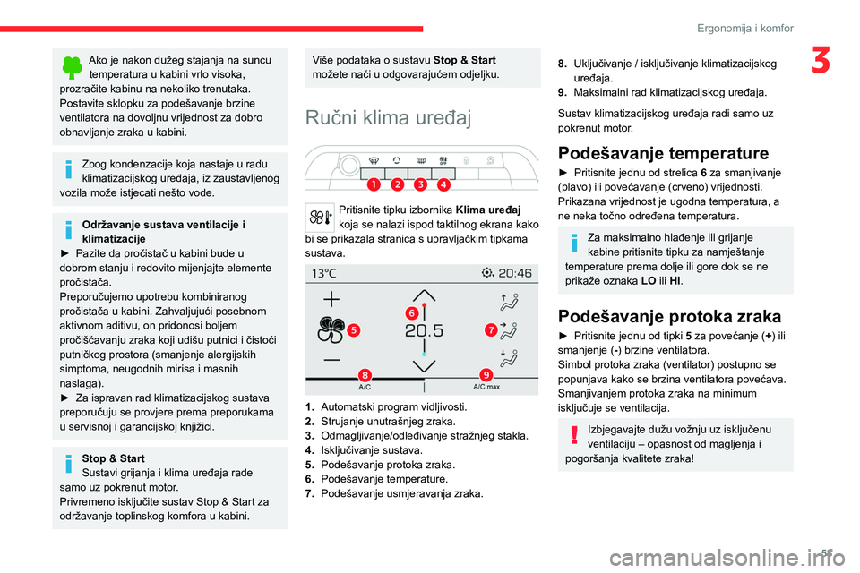 CITROEN C5 AIRCROSS 2022  Upute Za Rukovanje (in Croatian) 53
Ergonomija i komfor
3Ako je nakon dužeg stajanja na suncu temperatura u kabini vrlo visoka, 
prozračite kabinu na nekoliko trenutaka.
Postavite sklopku za podešavanje brzine 
ventilatora na dovo