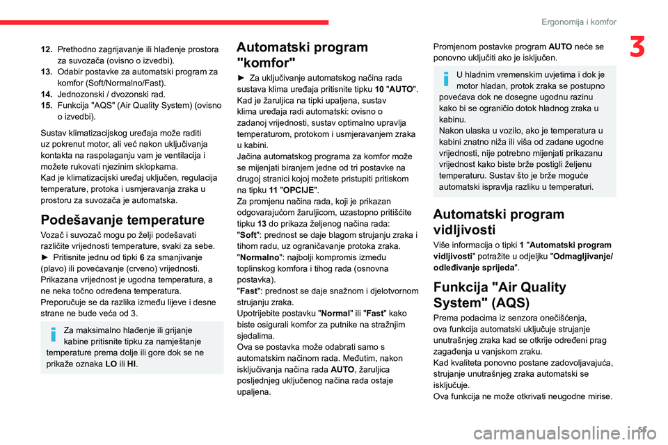 CITROEN C5 AIRCROSS 2022  Upute Za Rukovanje (in Croatian) 55
Ergonomija i komfor
312.Prethodno zagrijavanje ili hlađenje prostora 
za suvozača (ovisno o izvedbi).
13. Odabir postavke za automatski program za 
komfor (Soft/Normalno/Fast).
14. Jednozonski / 