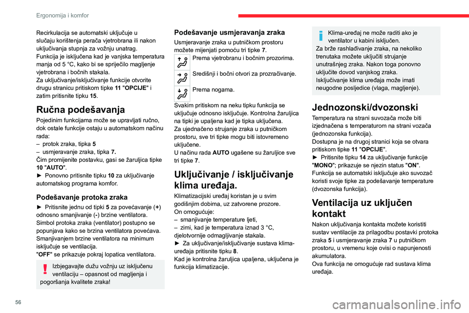 CITROEN C5 AIRCROSS 2022  Upute Za Rukovanje (in Croatian) 56
Ergonomija i komfor
Strujanje unutrašnjeg 
zraka
Dovodom vanjskog zraka sprečava se magljenje 
vjetrobrana i bočnih stakala.
Strujanjem unutrašnjeg zraka kabina se izolira 
od vanjskih mirisa i