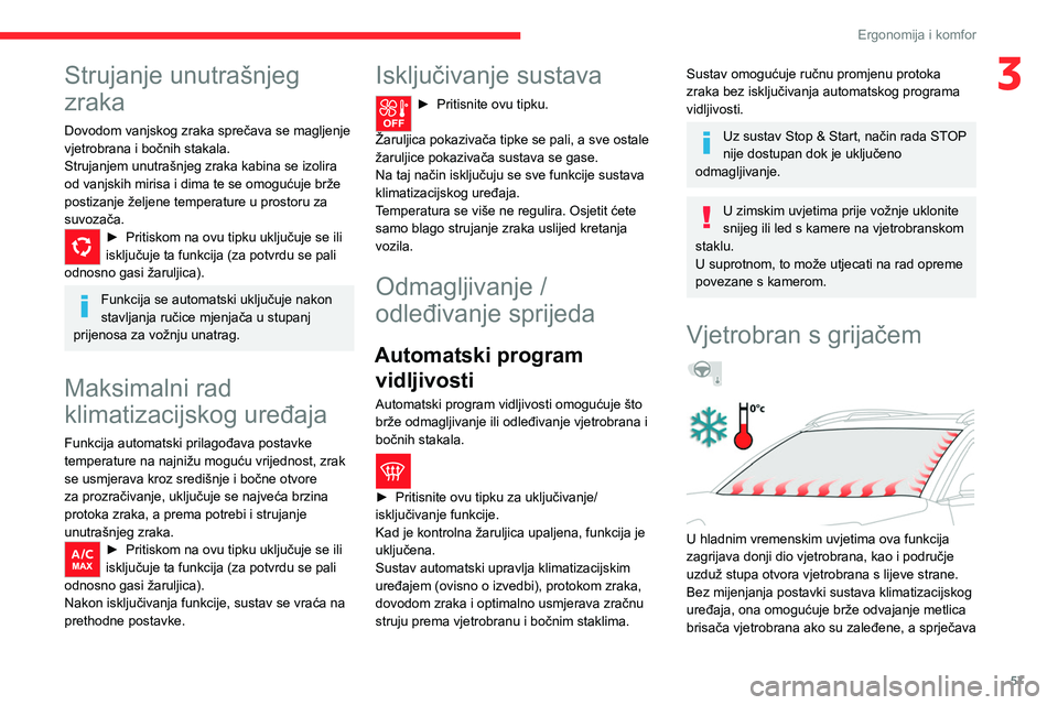 CITROEN C5 AIRCROSS 2022  Upute Za Rukovanje (in Croatian) 57
Ergonomija i komfor
3Strujanje unutrašnjeg 
zraka
Dovodom vanjskog zraka sprečava se magljenje 
vjetrobrana i bočnih stakala.
Strujanjem unutrašnjeg zraka kabina se izolira 
od vanjskih mirisa 