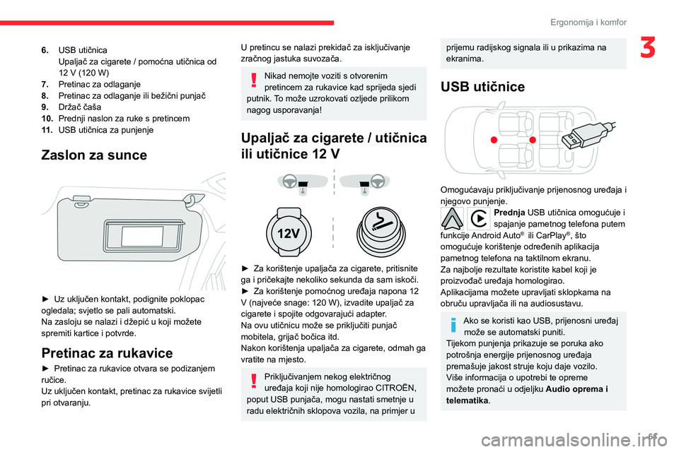CITROEN C5 AIRCROSS 2022  Upute Za Rukovanje (in Croatian) 61
Ergonomija i komfor
36.USB utičnica
Upaljač za cigarete / pomoćna utičnica od 
12 V (120 W)
7. Pretinac za odlaganje
8. Pretinac za odlaganje ili bežični punjač
9. Držač čaša
10. Prednji