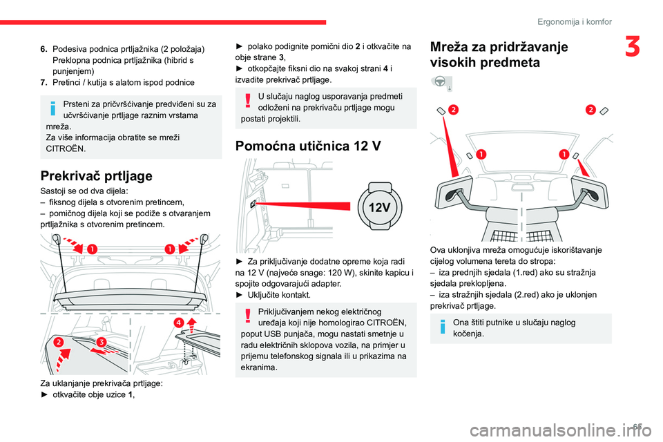 CITROEN C5 AIRCROSS 2022  Upute Za Rukovanje (in Croatian) 65
Ergonomija i komfor
36.Podesiva podnica prtljažnika (2 položaja)
Preklopna podnica prtljažnika (hibrid s 
punjenjem)
7. Pretinci / kutija s alatom ispod podnice
Prsteni za pričvršćivanje pred