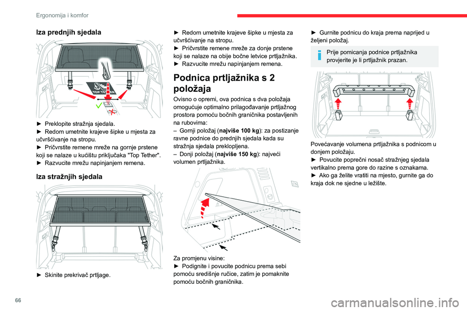 CITROEN C5 AIRCROSS 2022  Upute Za Rukovanje (in Croatian) 66
Ergonomija i komfor
Pretinac za stvari 
 
► Podignite podnicu prtljažnika koliko je 
moguće ili podignite preklopni tepih prtljažnika 
(ovisno o izvedbi) kako biste pristupili pretincu 
za stv