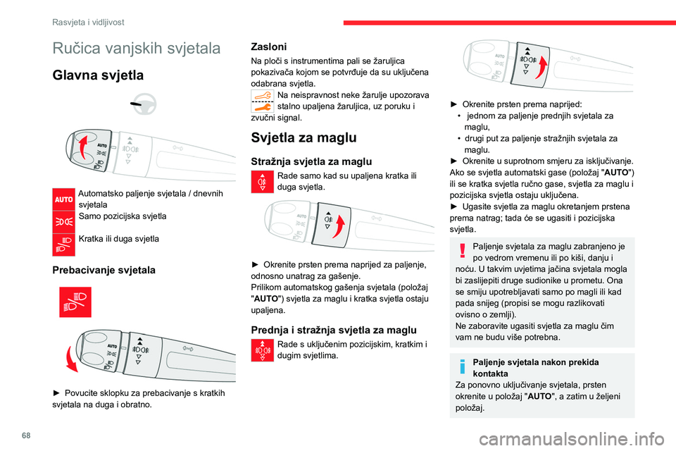 CITROEN C5 AIRCROSS 2022  Upute Za Rukovanje (in Croatian) 68
Rasvjeta i vidljivost
Ručica vanjskih svjetala
Glavna svjetla 
 
 
 
Automatsko paljenje svjetala / dnevnih  svjetala
Samo pozicijska svjetla 
Kratka ili duga svjetla 
Prebacivanje svjetala 
 
►