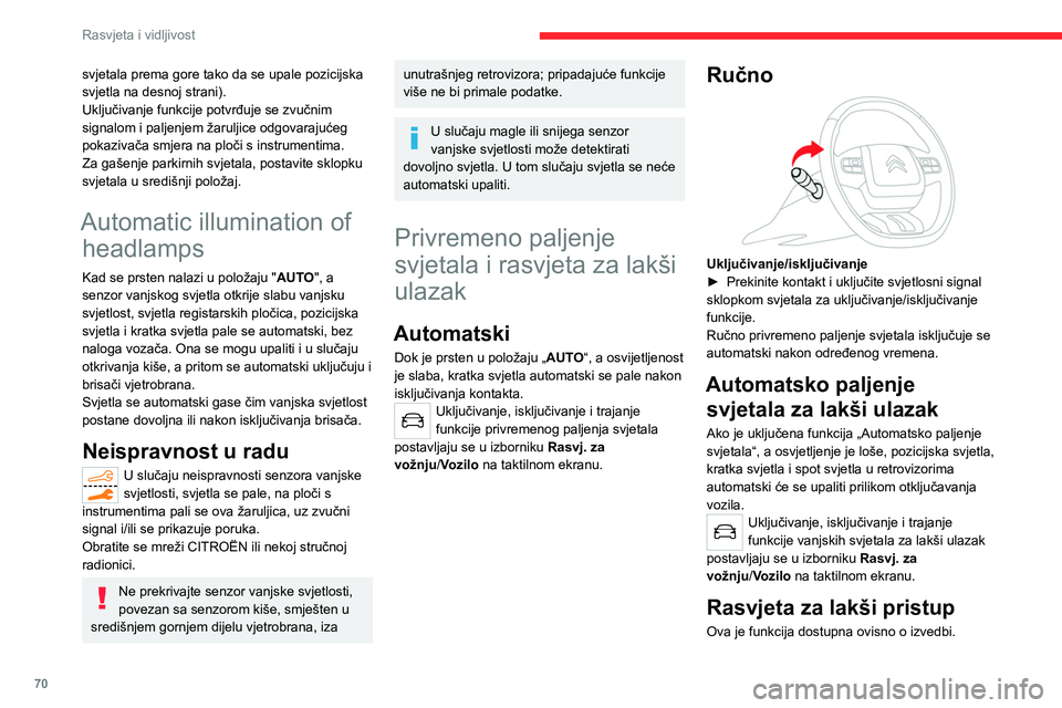 CITROEN C5 AIRCROSS 2022  Upute Za Rukovanje (in Croatian) 70
Rasvjeta i vidljivost
svjetala prema gore tako da se upale pozicijska 
svjetla na desnoj strani).
Uključivanje funkcije potvrđuje se zvučnim 
signalom i paljenjem žaruljice odgovarajućeg 
poka