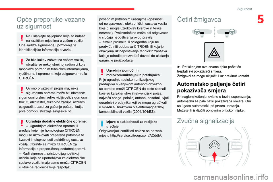 CITROEN C5 AIRCROSS 2022  Upute Za Rukovanje (in Croatian) 77
Sigurnost
5Opće preporuke vezane 
uz sigurnost
Ne uklanjajte naljepnice koje se nalaze 
na različitim mjestima u vašem vozilu. 
One sadrže sigurnosna upozorenja te 
identifikacijske informacije