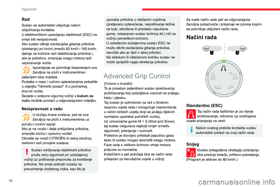CITROEN C5 AIRCROSS 2022  Upute Za Rukovanje (in Croatian) 82
Sigurnost
Svi tereni (blato, vlažna trava itd.)
U tom načinu rada sustav prilikom 
kretanja omogućuje snažno proklizavanje 
kotača koji najslabije prianja radi uklanjanja blata 
i ostvarivanja
