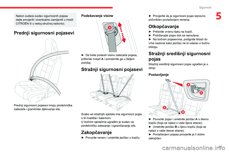 CITROEN C5 AIRCROSS 2022  Upute Za Rukovanje (in Croatian) 85
Sigurnost
5Nakon sudara sustav sigurnosnih pojasa 
dajte provjeriti i eventualno zamijeniti u mreži 
CITROËN ili u nekoj stručnoj radionici.
Prednji sigurnosni pojasevi 
 
Prednji sigurnosni poj