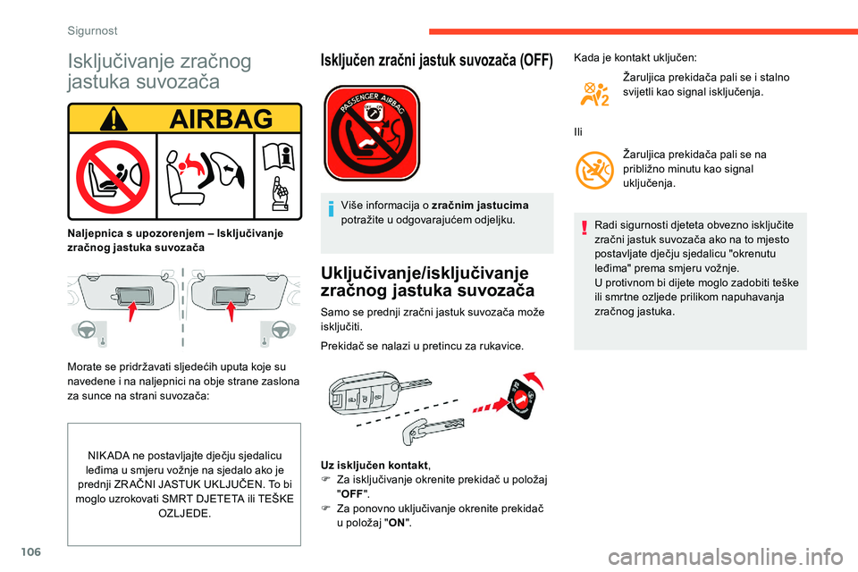 CITROEN C5 AIRCROSS 2020 Upute Za Rukovanje (in Croatian) 106
Isključivanje zračnog
jastuka suvozača
Morate se pridržavati sljedećih uputa koje su
navedene i na naljepnici na obje strane zaslona
za sunce na strani suvozača:
NIK ADA ne postavljajte CITROEN C5 AIRCROSS 2020 Upute Za Rukovanje (in Croatian) 106
Isključivanje zračnog
jastuka suvozača
Morate se pridržavati sljedećih uputa koje su
navedene i na naljepnici na obje strane zaslona
za sunce na strani suvozača:
NIK ADA ne postavljajte