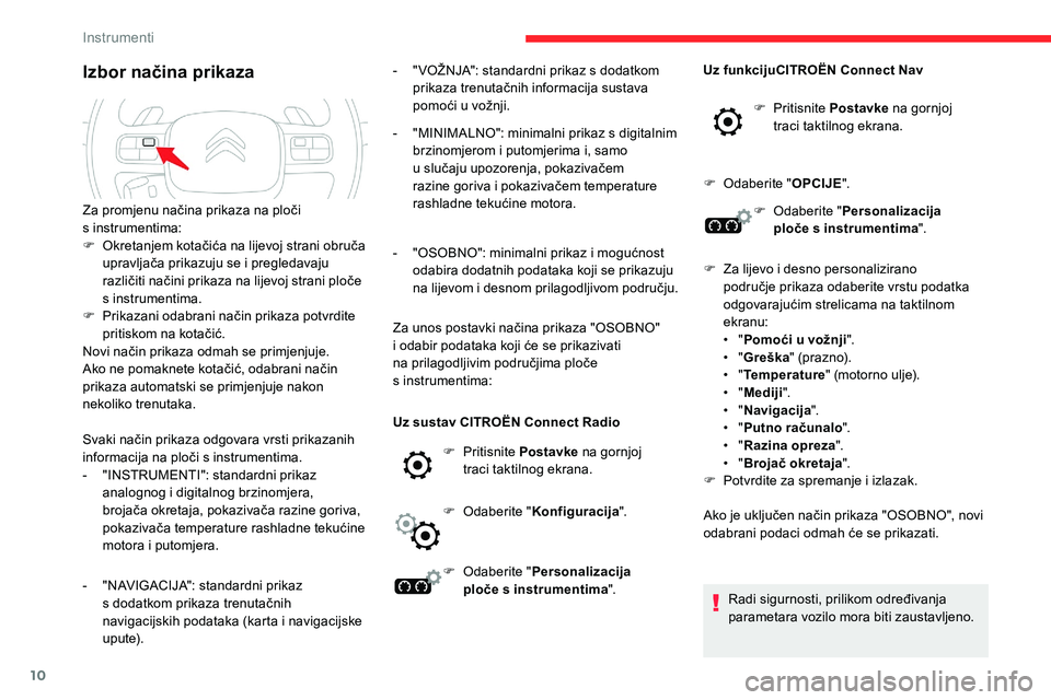 CITROEN C5 AIRCROSS 2020  Upute Za Rukovanje (in Croatian) 10
Izbor načina prikaza
Svaki način prikaza odgovara vrsti prikazanih 
informacija na ploči s  instrumentima.
-
 
"
 INSTRUMENTI": standardni prikaz 
analognog i
  digitalnog brzinomjera, 
