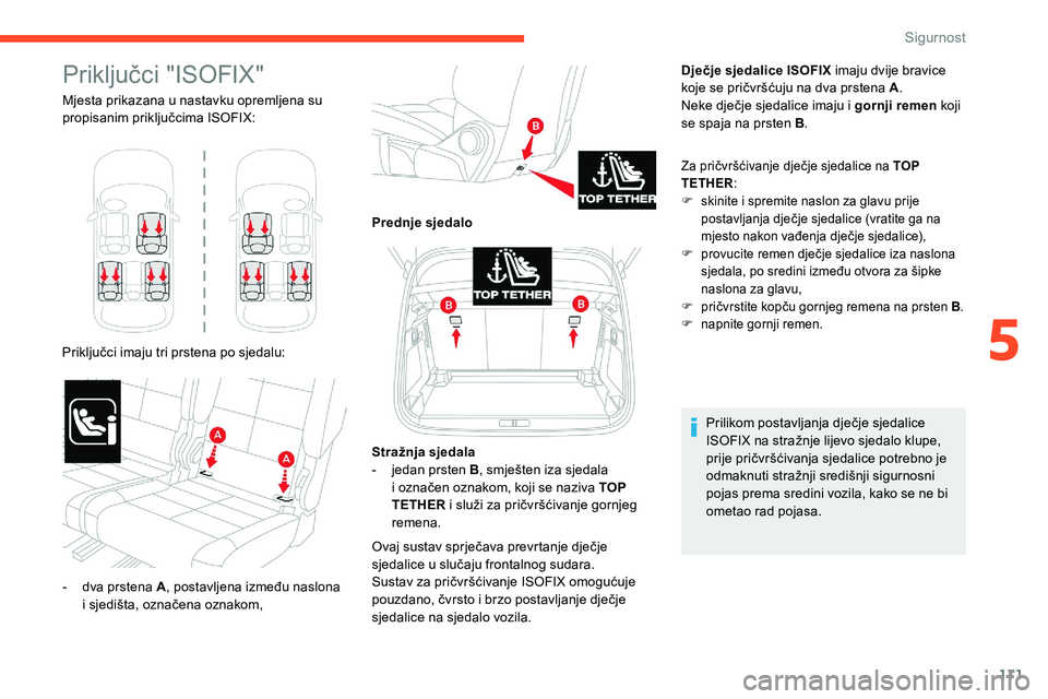 CITROEN C5 AIRCROSS 2020 Upute Za Rukovanje (in Croatian) 111
Priključci "ISOFIX"
Mjesta prikazana u nastavku opremljena su
p ropisanim priključcima ISOFIX:
Priključci imaju tri prstena po sjedalu: Dječje sjedalice ISOFIX imaju dvije bravice
ko CITROEN C5 AIRCROSS 2020 Upute Za Rukovanje (in Croatian) 111
Priključci "ISOFIX"
Mjesta prikazana u nastavku opremljena su
p ropisanim priključcima ISOFIX:
Priključci imaju tri prstena po sjedalu: Dječje sjedalice ISOFIX imaju dvije bravice
ko