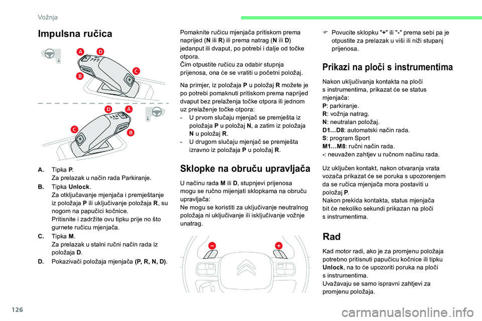 CITROEN C5 AIRCROSS 2020 Upute Za Rukovanje (in Croatian) 126
A.Tipka P .
Za prelazak u način rada Parkiranje.
B. Tipka Unlock .
Za otključavanje mjenjača i
premještanje
iz položaja P ili uključivanje položaja R , su
nogom na papučici kočnice. CITROEN C5 AIRCROSS 2020 Upute Za Rukovanje (in Croatian) 126
A.Tipka P .
Za prelazak u način rada Parkiranje.
B. Tipka Unlock .
Za otključavanje mjenjača i
premještanje
iz položaja P ili uključivanje položaja R , su
nogom na papučici kočnice.