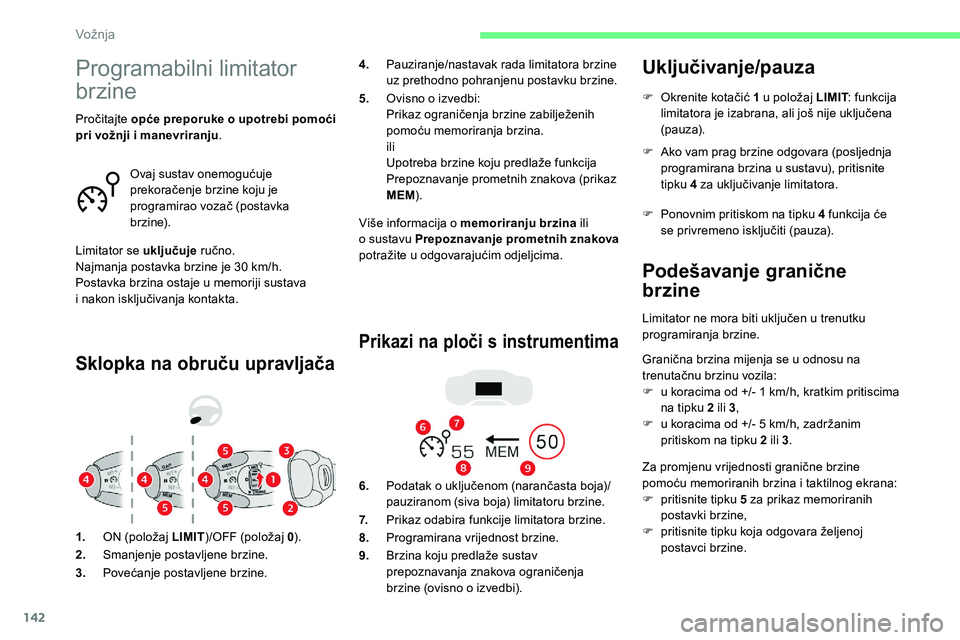 CITROEN C5 AIRCROSS 2020 Upute Za Rukovanje (in Croatian) 142
Programabilni limitator
brzine
Sklopka na obruču upravljača
Više informacija o memoriranju brzina ili
o sustavu Prepoznavanje prometnih znakova
potražite u
odgovarajućim odjeljcima.
P CITROEN C5 AIRCROSS 2020 Upute Za Rukovanje (in Croatian) 142
Programabilni limitator
brzine
Sklopka na obruču upravljača
Više informacija o memoriranju brzina ili
o sustavu Prepoznavanje prometnih znakova
potražite u
odgovarajućim odjeljcima.
P