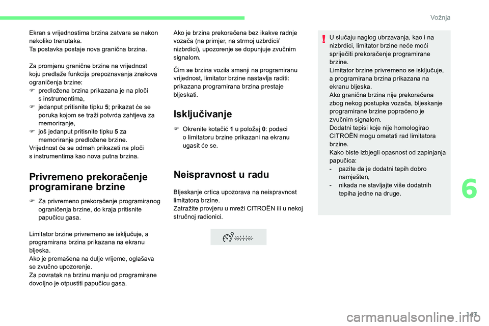 CITROEN C5 AIRCROSS 2020 Upute Za Rukovanje (in Croatian) 143
Za promjenu granične brzine na vrijednost
koju predlaže funkcija prepoznavanja znakova
ograničenja brzine:
F
p
redložena brzina prikazana je na ploči
s
instrumentima,
F
j
edanput pr CITROEN C5 AIRCROSS 2020 Upute Za Rukovanje (in Croatian) 143
Za promjenu granične brzine na vrijednost
koju predlaže funkcija prepoznavanja znakova
ograničenja brzine:
F
p
redložena brzina prikazana je na ploči
s
instrumentima,
F
j
edanput pr