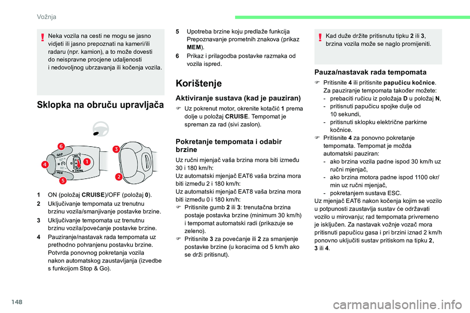 CITROEN C5 AIRCROSS 2020 Upute Za Rukovanje (in Croatian) 148
Neka vozila na cesti ne mogu se jasno
vidjeti ili jasno prepoznati na kameri/ili
radaru (npr. kamion), a to može dovesti
do neispravne procjene udaljenosti
i nedovoljnog ubrzavanja ili koče CITROEN C5 AIRCROSS 2020 Upute Za Rukovanje (in Croatian) 148
Neka vozila na cesti ne mogu se jasno
vidjeti ili jasno prepoznati na kameri/ili
radaru (npr. kamion), a to može dovesti
do neispravne procjene udaljenosti
i nedovoljnog ubrzavanja ili koče