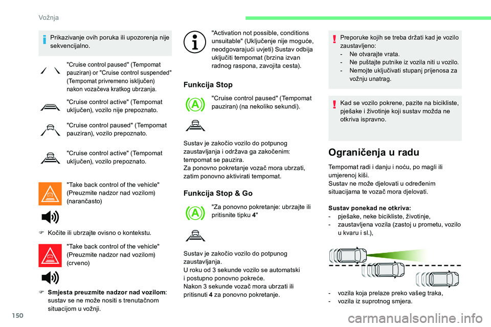 CITROEN C5 AIRCROSS 2020  Upute Za Rukovanje (in Croatian) 150
Prikazivanje ovih poruka ili upozorenja nije 
sekvencijalno."Take back control of the vehicle" 
(Preuzmite nadzor nad vozilom) 
(narančasto)
"Take back control of the vehicle" 
(P