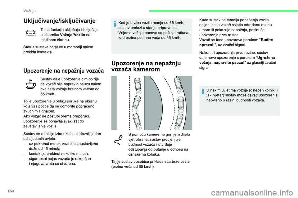 CITROEN C5 AIRCROSS 2020 Upute Za Rukovanje (in Croatian) 160
Uključivanje/isključivanje
Te se funkcije uključuju i isključuju
u izb orniku Vožnja /Voz ilo na
taktilnom ekranu.
Status sustava ostat će u
memoriji nakon
prekida kontakta.
Upozorenj CITROEN C5 AIRCROSS 2020 Upute Za Rukovanje (in Croatian) 160
Uključivanje/isključivanje
Te se funkcije uključuju i isključuju
u izb orniku Vožnja /Voz ilo na
taktilnom ekranu.
Status sustava ostat će u
memoriji nakon
prekida kontakta.
Upozorenj