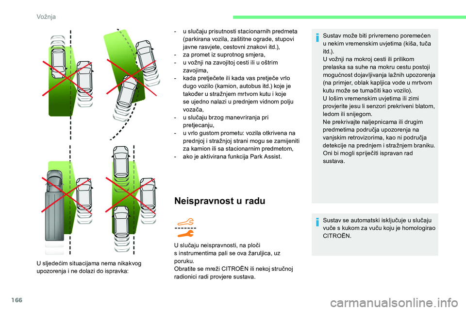 CITROEN C5 AIRCROSS 2020 Upute Za Rukovanje (in Croatian) 166
Neispravnost u radu
Sustav može biti privremeno poremećen
u
nekim vremenskim uvjetima (kiša, tuča
i t d .) .
U vožnji na mokroj cesti ili prilikom
prelaska sa suhe na mokru cestu postoji CITROEN C5 AIRCROSS 2020 Upute Za Rukovanje (in Croatian) 166
Neispravnost u radu
Sustav može biti privremeno poremećen
u
nekim vremenskim uvjetima (kiša, tuča
i t d .) .
U vožnji na mokroj cesti ili prilikom
prelaska sa suhe na mokru cestu postoji