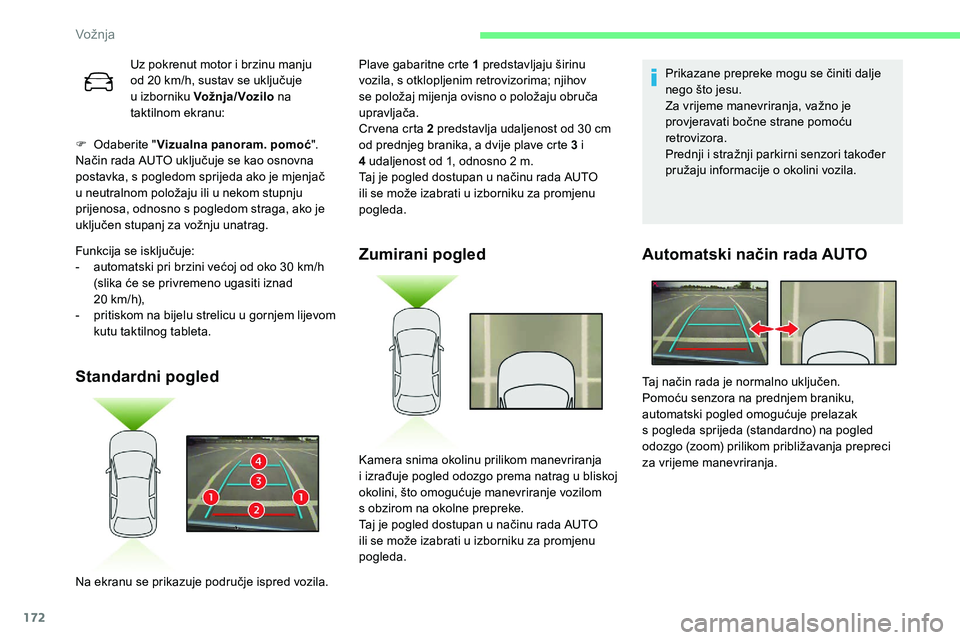 CITROEN C5 AIRCROSS 2020  Upute Za Rukovanje (in Croatian) 172
F Odaberite "Vizualna panoram. pomoć ".
Način rada AUTO uključuje se kao osnovna 
postavka, s pogledom sprijeda ako je mjenjač 
u
  neutralnom položaju ili u   nekom stupnju 
prijenos