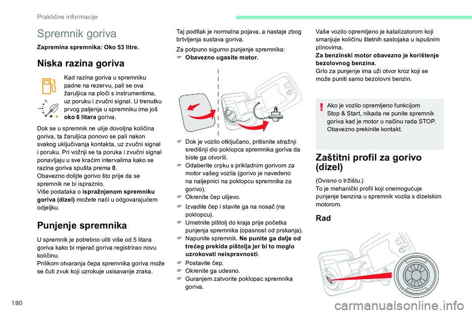 CITROEN C5 AIRCROSS 2020  Upute Za Rukovanje (in Croatian) 180
/2 
1 1
Spremnik goriva
Zapremina spremnika: Oko 53 litre.
Niska razina goriva
Kad razina goriva u spremniku 
padne na rezer vu, pali se ova 
žaruljica na ploči s
  instrumentima, 
uz poruku i
 