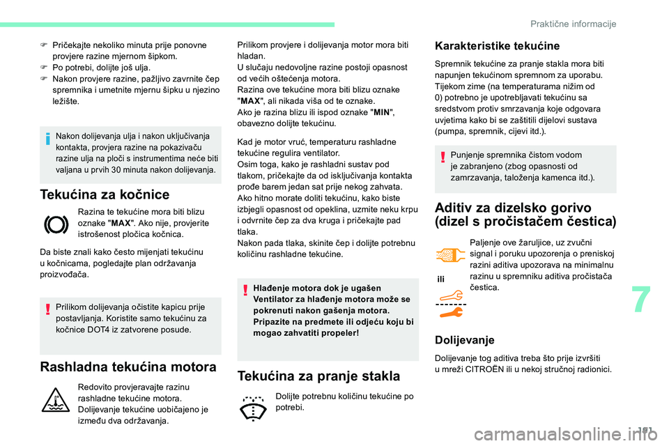 CITROEN C5 AIRCROSS 2020 Upute Za Rukovanje (in Croatian) 191
Nakon dolijevanja ulja i nakon uključivanja
k ontakta, provjera razine na pokazivaču
razine ulja na ploči s
i
nstrumentima neće biti
valjana u
pr vih 30 minuta nakon dolijevanja.
Tek CITROEN C5 AIRCROSS 2020 Upute Za Rukovanje (in Croatian) 191
Nakon dolijevanja ulja i nakon uključivanja
k ontakta, provjera razine na pokazivaču
razine ulja na ploči s
i
nstrumentima neće biti
valjana u
pr vih 30 minuta nakon dolijevanja.
Tek
