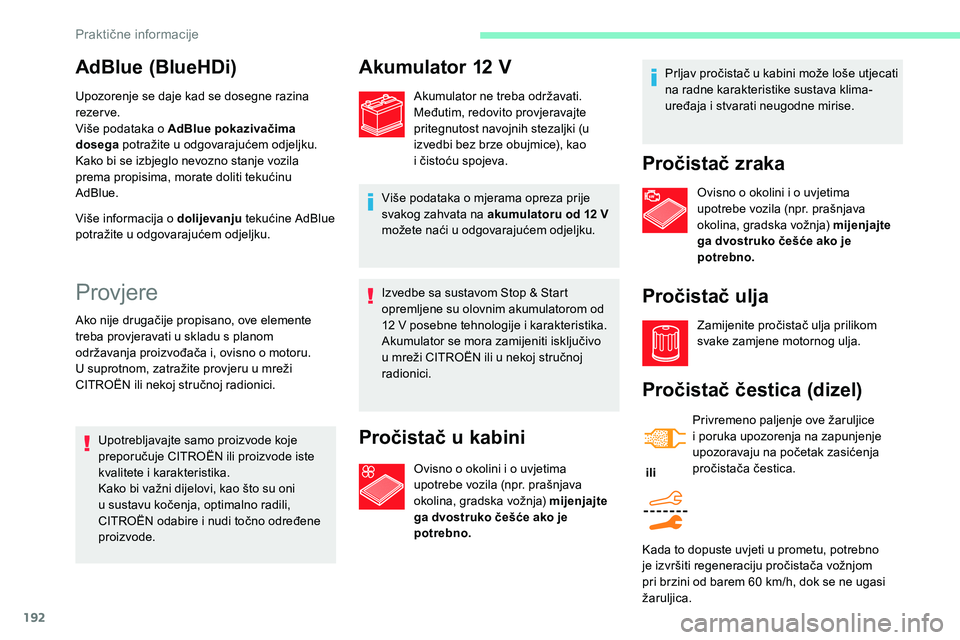 CITROEN C5 AIRCROSS 2020 Upute Za Rukovanje (in Croatian) 192
Izvedbe sa sustavom Stop & Start
opremljene su olovnim akumulatorom od
12 V posebne tehnologije i karakteristika.
Akumulator se mora zamijeniti isključivo
u
mreži CITROËN ili u nekoj CITROEN C5 AIRCROSS 2020 Upute Za Rukovanje (in Croatian) 192
Izvedbe sa sustavom Stop & Start
opremljene su olovnim akumulatorom od
12 V posebne tehnologije i karakteristika.
Akumulator se mora zamijeniti isključivo
u
mreži CITROËN ili u nekoj