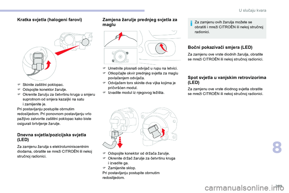 CITROEN C5 AIRCROSS 2020 Upute Za Rukovanje (in Croatian) 209
Kratka svjetla (halogeni farovi)
F Skinite zaštitni poklopac.
F O dspojite konektor žarulje.
F
O
krenite žarulju za četvrtinu kruga u smjeru
suprotnom od smjera kazaljki na satu
i
zam CITROEN C5 AIRCROSS 2020 Upute Za Rukovanje (in Croatian) 209
Kratka svjetla (halogeni farovi)
F Skinite zaštitni poklopac.
F O dspojite konektor žarulje.
F
O
krenite žarulju za četvrtinu kruga u smjeru
suprotnom od smjera kazaljki na satu
i
zam