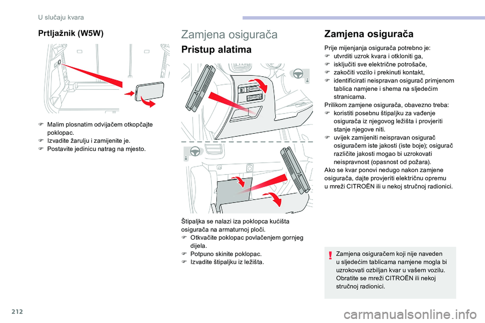 CITROEN C5 AIRCROSS 2020 Upute Za Rukovanje (in Croatian) 212
Prtljažnik (W5W)
F Malim plosnatim odvijačem otkopčajte poklopac.
F
I
zvadite žarulju i zamijenite je.
F
P
ostavite jedinicu natrag na mjesto.
Zamjena osigurača
Pristup alatima
Štipa CITROEN C5 AIRCROSS 2020 Upute Za Rukovanje (in Croatian) 212
Prtljažnik (W5W)
F Malim plosnatim odvijačem otkopčajte poklopac.
F
I
zvadite žarulju i zamijenite je.
F
P
ostavite jedinicu natrag na mjesto.
Zamjena osigurača
Pristup alatima
Štipa