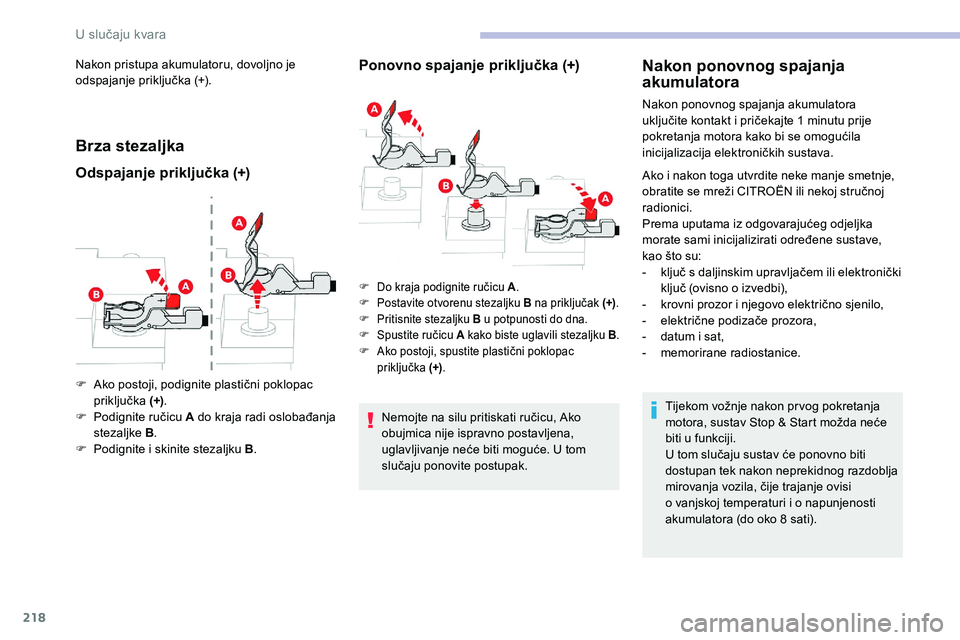 CITROEN C5 AIRCROSS 2020 Upute Za Rukovanje (in Croatian) 218
Nakon pristupa akumulatoru, dovoljno je
odspajanje priključka (+).
Brza stezaljka
Odspajanje priključka (+)Ponovno spajanje priključka (+)
Nemojte na silu pritiskati ručicu, Ako
obujmica nij CITROEN C5 AIRCROSS 2020 Upute Za Rukovanje (in Croatian) 218
Nakon pristupa akumulatoru, dovoljno je
odspajanje priključka (+).
Brza stezaljka
Odspajanje priključka (+)Ponovno spajanje priključka (+)
Nemojte na silu pritiskati ručicu, Ako
obujmica nij