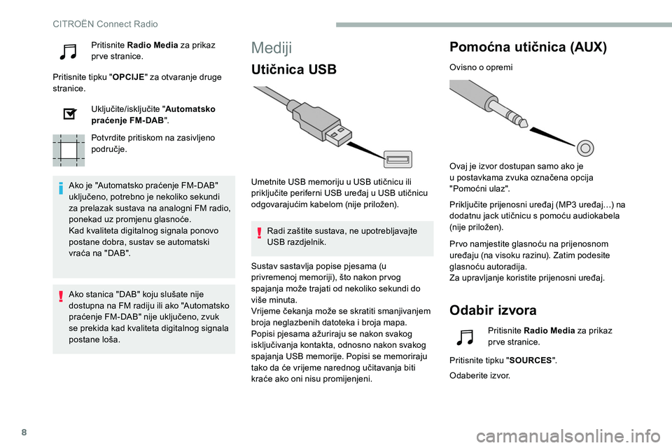 CITROEN C5 AIRCROSS 2020 Upute Za Rukovanje (in Croatian) 8
Pritisnite Radio Media za prikaz
pr ve stranice.
Pritisnite tipku " OPCIJE" za otvaranje druge
stranice.
Uključite/isključite " Automatsko
praćenje FM-DAB ".
Potvrdite pritisk CITROEN C5 AIRCROSS 2020 Upute Za Rukovanje (in Croatian) 8
Pritisnite Radio Media za prikaz
pr ve stranice.
Pritisnite tipku " OPCIJE" za otvaranje druge
stranice.
Uključite/isključite " Automatsko
praćenje FM-DAB ".
Potvrdite pritisk