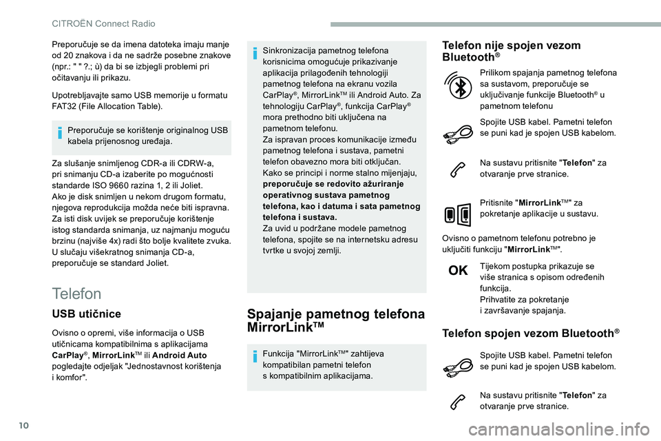 CITROEN C5 AIRCROSS 2020 Upute Za Rukovanje (in Croatian) 10
Preporučuje se da imena datoteka imaju manje
od 20 znakova i da ne sadrže posebne znakove
(npr.: " " ?.; ù) da bi se izbjegli problemi pri
očitavanju ili prikazu.
Upotrebljavajte CITROEN C5 AIRCROSS 2020 Upute Za Rukovanje (in Croatian) 10
Preporučuje se da imena datoteka imaju manje
od 20 znakova i da ne sadrže posebne znakove
(npr.: " " ?.; ù) da bi se izbjegli problemi pri
očitavanju ili prikazu.
Upotrebljavajte