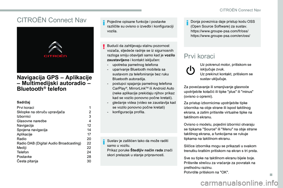 CITROEN C5 AIRCROSS 2020 Upute Za Rukovanje (in Croatian) 1
CITROËN Connect Nav
Navigacija GPS – Aplikacije
– Multimedijski autoradio –
Bluetooth
® telefon
Sadržaj
Pr vi koraci
1
S
klopke na obruču upravljača
2
I
zbornici
3
G
lasovne CITROEN C5 AIRCROSS 2020 Upute Za Rukovanje (in Croatian) 1
CITROËN Connect Nav
Navigacija GPS – Aplikacije
– Multimedijski autoradio –
Bluetooth
® telefon
Sadržaj
Pr vi koraci
1
S
klopke na obruču upravljača
2
I
zbornici
3
G
lasovne