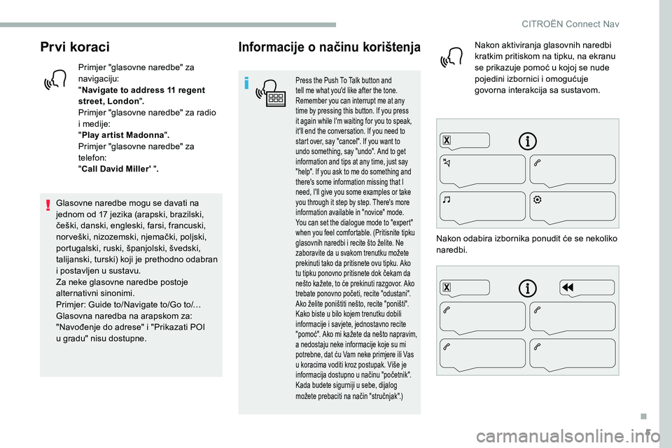 CITROEN C5 AIRCROSS 2020 Upute Za Rukovanje (in Croatian) 5
Prvi koraci
Primjer "glasovne naredbe" za
navigaciju:
"Navigate to address 11
regent
street, London ".
Primjer "glasovne naredbe" za radio
i
medije:
" Play ar tist CITROEN C5 AIRCROSS 2020 Upute Za Rukovanje (in Croatian) 5
Prvi koraci
Primjer "glasovne naredbe" za
navigaciju:
"Navigate to address 11
regent
street, London ".
Primjer "glasovne naredbe" za radio
i
medije:
" Play ar tist