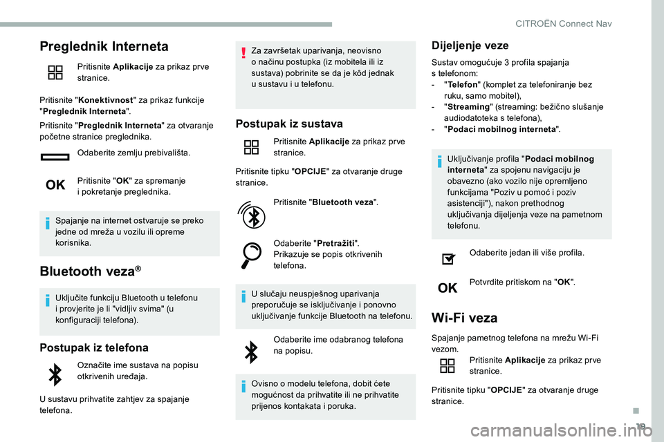 CITROEN C5 AIRCROSS 2020  Upute Za Rukovanje (in Croatian) 19
Preglednik Interneta
Pritisnite Aplikacije  za prikaz pr ve 
stranice.
Pritisnite " Konektivnost " za prikaz funkcije 
" Preglednik Interneta ".
Pritisnite " Preglednik Internet