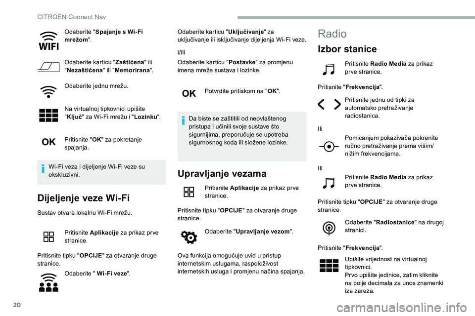 CITROEN C5 AIRCROSS 2020 Upute Za Rukovanje (in Croatian) 20
Odaberite "Spajanje s Wi- Fi
mrežom ".
Odaberite karticu " Zaštićena" ili
" Nezaštićena " ili "Memorirana ".
Odaberite jednu mrežu.
Na virtualnoj tipkovnic CITROEN C5 AIRCROSS 2020 Upute Za Rukovanje (in Croatian) 20
Odaberite "Spajanje s Wi- Fi
mrežom ".
Odaberite karticu " Zaštićena" ili
" Nezaštićena " ili "Memorirana ".
Odaberite jednu mrežu.
Na virtualnoj tipkovnic