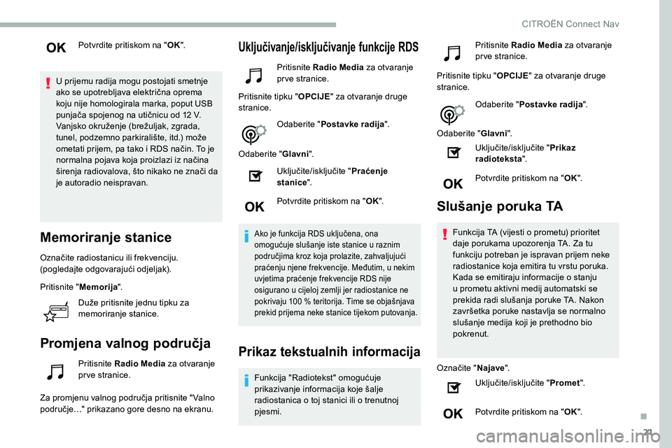 CITROEN C5 AIRCROSS 2020 Upute Za Rukovanje (in Croatian) 21
Potvrdite pritiskom na "OK".
U prijemu radija mogu postojati smetnje
ako se upotrebljava električna oprema
koju nije homologirala marka, poput USB
punjača spojenog na utičnicu od 12
CITROEN C5 AIRCROSS 2020 Upute Za Rukovanje (in Croatian) 21
Potvrdite pritiskom na "OK".
U prijemu radija mogu postojati smetnje
ako se upotrebljava električna oprema
koju nije homologirala marka, poput USB
punjača spojenog na utičnicu od 12