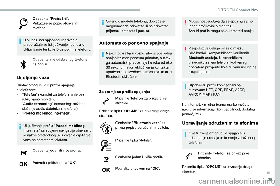 CITROEN C5 AIRCROSS 2020  Upute Za Rukovanje (in Croatian) 25
Odaberite "Pretražiti".
Prikazuje se popis otkrivenih 
telefona.
U slučaju neuspješnog uparivanja 
preporučuje se isključivanje i
  ponovno 
uključivanje funkcije Bluetooth na telefon