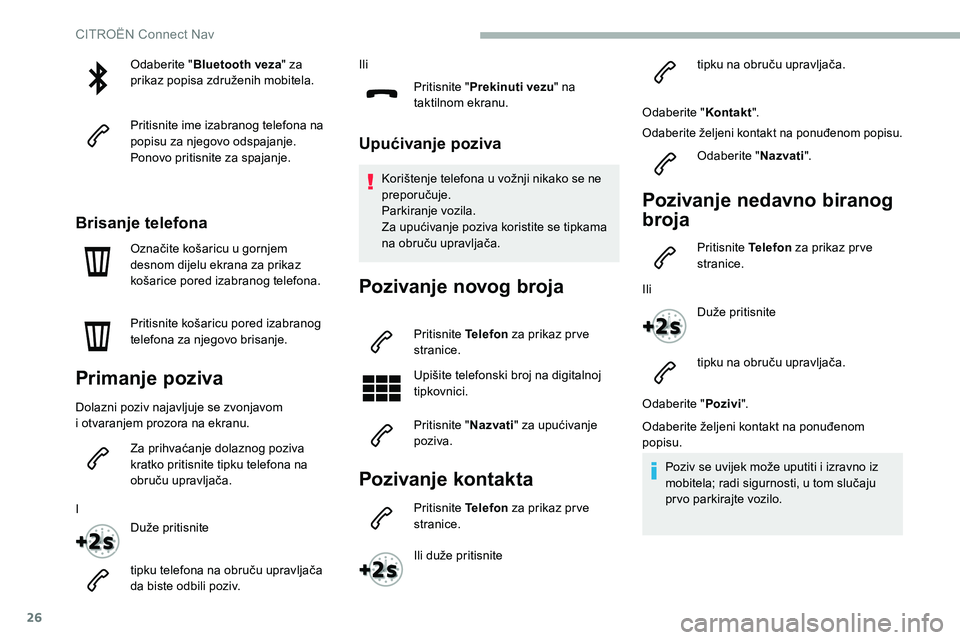 CITROEN C5 AIRCROSS 2020 Upute Za Rukovanje (in Croatian) 26
Odaberite "Bluetooth veza " za
prikaz popisa združenih mobitela.
Pritisnite ime izabranog telefona na
popisu za njegovo odspajanje.
Ponovo pritisnite za spajanje.
Brisanje telefona
Ozna CITROEN C5 AIRCROSS 2020 Upute Za Rukovanje (in Croatian) 26
Odaberite "Bluetooth veza " za
prikaz popisa združenih mobitela.
Pritisnite ime izabranog telefona na
popisu za njegovo odspajanje.
Ponovo pritisnite za spajanje.
Brisanje telefona
Ozna