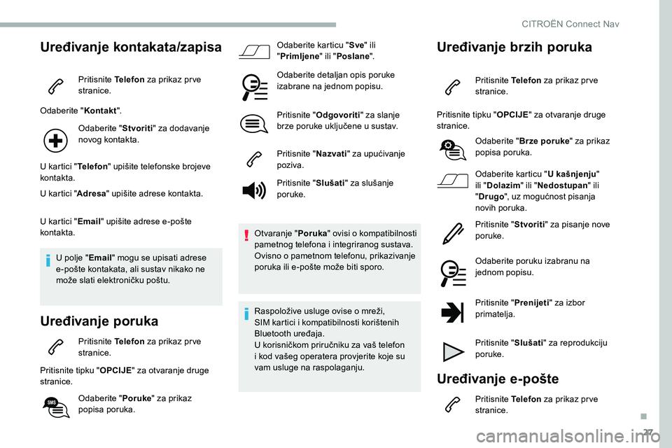 CITROEN C5 AIRCROSS 2020 Upute Za Rukovanje (in Croatian) 27
Uređivanje kontakata/zapisa
Pritisnite Telefon za prikaz pr ve
stranice.
Odaberite " Kontakt".
Odaberite " Stvoriti" za dodavanje
novog kontakta.
U kartici " Telefon" upi CITROEN C5 AIRCROSS 2020 Upute Za Rukovanje (in Croatian) 27
Uređivanje kontakata/zapisa
Pritisnite Telefon za prikaz pr ve
stranice.
Odaberite " Kontakt".
Odaberite " Stvoriti" za dodavanje
novog kontakta.
U kartici " Telefon" upi