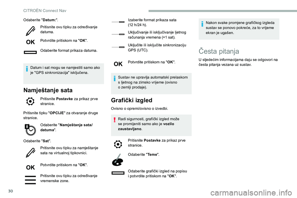 CITROEN C5 AIRCROSS 2020 Upute Za Rukovanje (in Croatian) 30
Odaberite "Datum:".
Pritisnite ovu tipku za određivanje
datuma.
Potvrdite pritiskom na " OK".
Odaberite format prikaza datuma.
Datum i
sat mogu se namjestiti samo ako
je "G CITROEN C5 AIRCROSS 2020 Upute Za Rukovanje (in Croatian) 30
Odaberite "Datum:".
Pritisnite ovu tipku za određivanje
datuma.
Potvrdite pritiskom na " OK".
Odaberite format prikaza datuma.
Datum i
sat mogu se namjestiti samo ako
je "G