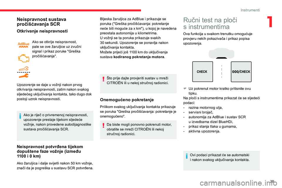 CITROEN C5 AIRCROSS 2020  Upute Za Rukovanje (in Croatian) 29
Neispravnost sustava 
pročišćavanja SCR
Otkrivanje neispravnosti
Ako se otkrije neispravnost, 
pale se ove žaruljice uz zvučni 
signal i  prikaz poruke "Greška 
pročišćavanja".
Upo