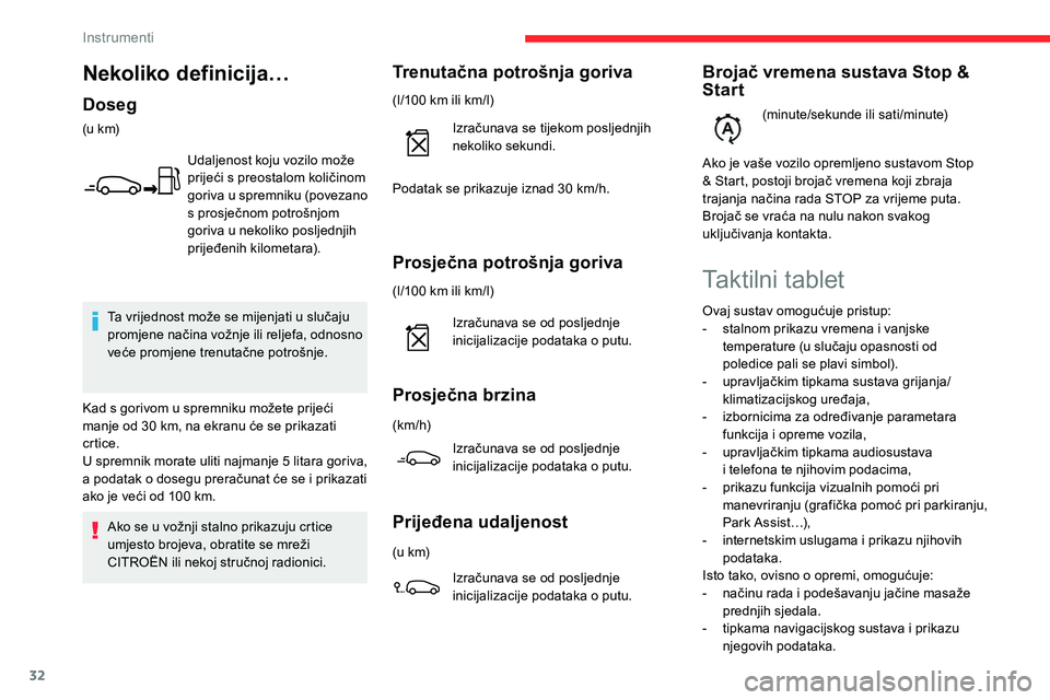 CITROEN C5 AIRCROSS 2020  Upute Za Rukovanje (in Croatian) 32
Prosječna potrošnja goriva
(l/100 km ili km/l)I zračunava se od posljednje 
inicijalizacije podataka o
  putu.
Prosječna brzina
(km/h)Izračunava se od posljednje 
inicijalizacije podataka o
  