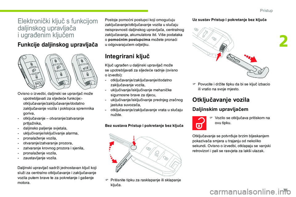 CITROEN C5 AIRCROSS 2020  Upute Za Rukovanje (in Croatian) 35
Elektronički ključ s funkcijom 
daljinskog upravljača 
i
 ug

rađenim ključem
Funkcije daljinskog upravljača
Daljinski upravljač sadrži jednostavan ključ koji 
služi za centralno otključ