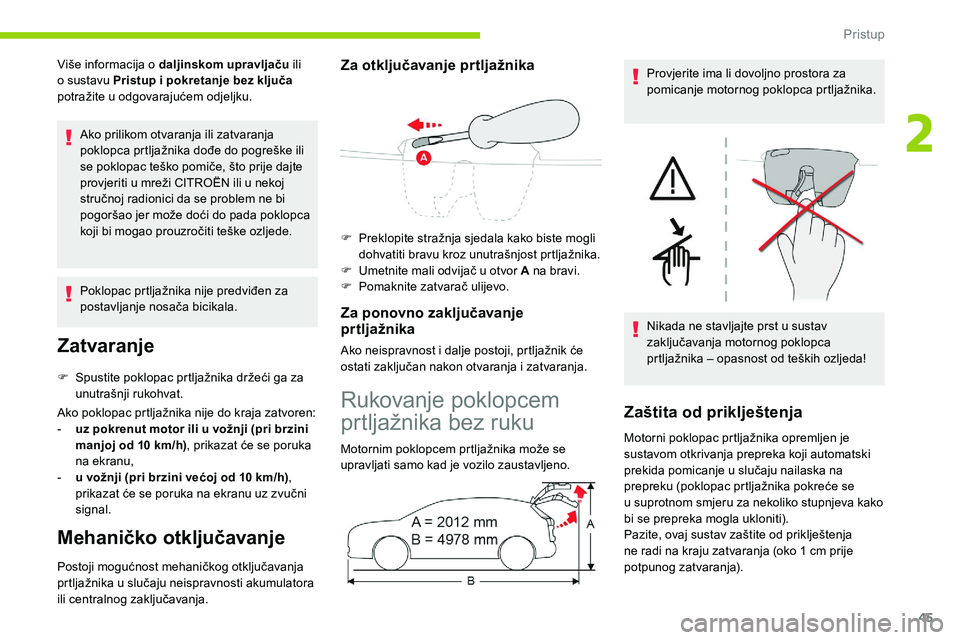 CITROEN C5 AIRCROSS 2020 Upute Za Rukovanje (in Croatian) 45
Više informacija o daljinskom upravljaču i li
o sustavu Pristup i pokretanje bez ključa
potražite u
odgovarajućem odjeljku.
Ako prilikom otvaranja ili zatvaranja
poklopca prtljažnika CITROEN C5 AIRCROSS 2020 Upute Za Rukovanje (in Croatian) 45
Više informacija o daljinskom upravljaču i li
o sustavu Pristup i pokretanje bez ključa
potražite u
odgovarajućem odjeljku.
Ako prilikom otvaranja ili zatvaranja
poklopca prtljažnika