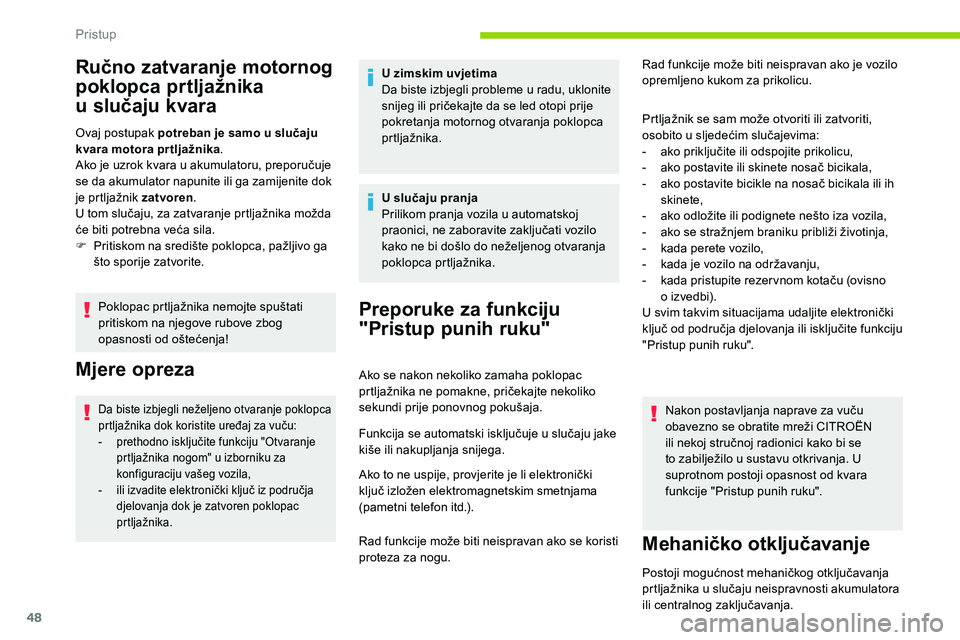 CITROEN C5 AIRCROSS 2020 Upute Za Rukovanje (in Croatian) 48
Ručno zatvaranje motornog
poklopca prtljažnika
u
s
lučaju kvara
Ovaj postupak potreban je samo u slučaju
k vara motora pr tljažnika .
Ako je uzrok kvara u
akumulatoru, preporučuje
se CITROEN C5 AIRCROSS 2020 Upute Za Rukovanje (in Croatian) 48
Ručno zatvaranje motornog
poklopca prtljažnika
u
s
lučaju kvara
Ovaj postupak potreban je samo u slučaju
k vara motora pr tljažnika .
Ako je uzrok kvara u
akumulatoru, preporučuje
se