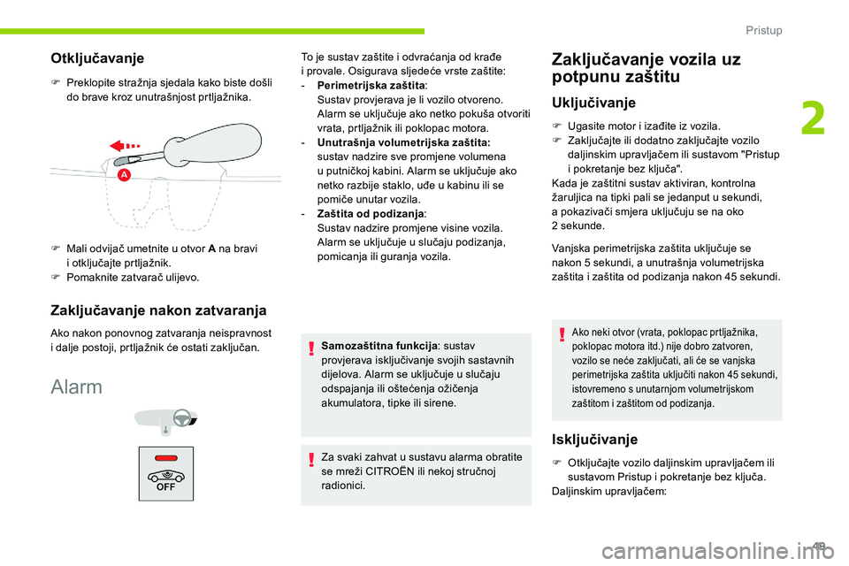 CITROEN C5 AIRCROSS 2020 Upute Za Rukovanje (in Croatian) 49
Otključavanje
F Preklopite stražnja sjedala kako biste došli do brave kroz unutrašnjost prtljažnika.
F
M
ali odvijač umetnite u otvor A na bravi
i
otključajte prtljažnik.
F
P
oma CITROEN C5 AIRCROSS 2020 Upute Za Rukovanje (in Croatian) 49
Otključavanje
F Preklopite stražnja sjedala kako biste došli do brave kroz unutrašnjost prtljažnika.
F
M
ali odvijač umetnite u otvor A na bravi
i
otključajte prtljažnik.
F
P
oma