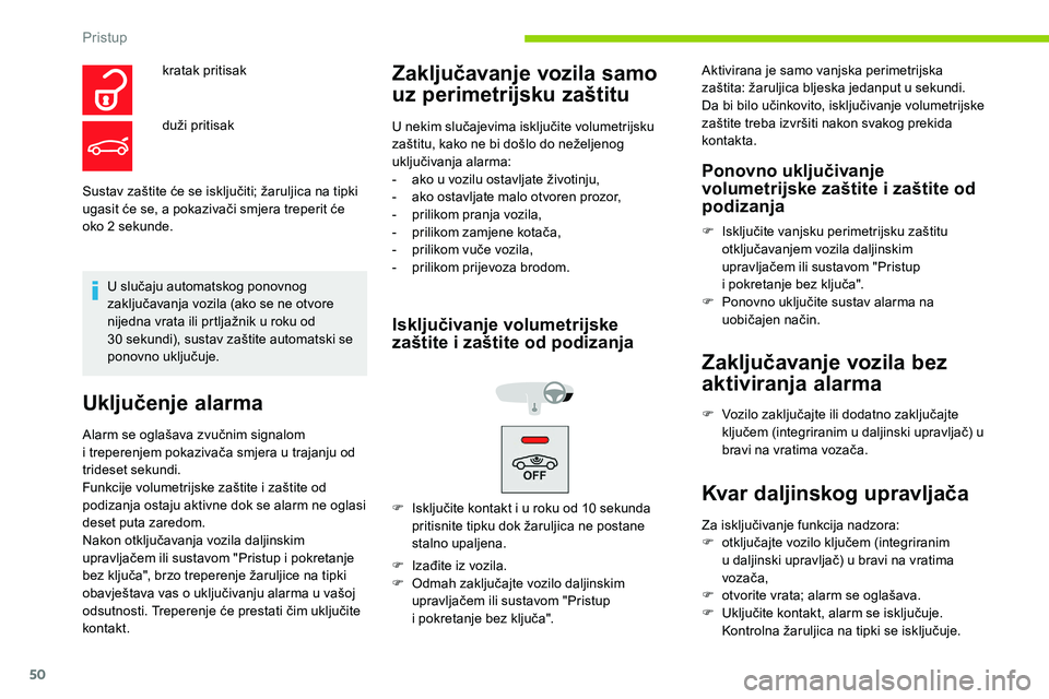 CITROEN C5 AIRCROSS 2020 Upute Za Rukovanje (in Croatian) 50
Sustav zaštite će se isključiti; žaruljica na tipki
ugasit će se, a pokazivači smjera treperit će
oko 2 sekunde.
U slučaju automatskog ponovnog
zaključavanja vozila (ako se ne otvore
CITROEN C5 AIRCROSS 2020 Upute Za Rukovanje (in Croatian) 50
Sustav zaštite će se isključiti; žaruljica na tipki
ugasit će se, a pokazivači smjera treperit će
oko 2 sekunde.
U slučaju automatskog ponovnog
zaključavanja vozila (ako se ne otvore