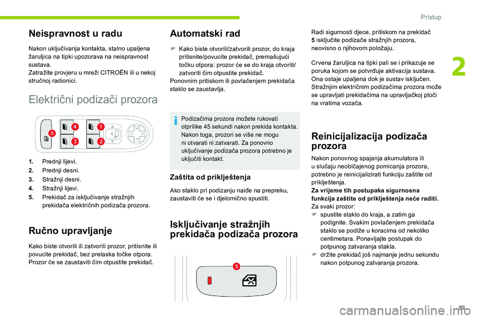 CITROEN C5 AIRCROSS 2020 Upute Za Rukovanje (in Croatian) 51
Neispravnost u radu
Nakon uključivanja kontakta, stalno upaljena
žaruljica na tipki upozorava na neispravnost
sustava.
Zatražite provjeru u
mreži CITROËN ili u nekoj
stručnoj radionici CITROEN C5 AIRCROSS 2020 Upute Za Rukovanje (in Croatian) 51
Neispravnost u radu
Nakon uključivanja kontakta, stalno upaljena
žaruljica na tipki upozorava na neispravnost
sustava.
Zatražite provjeru u
mreži CITROËN ili u nekoj
stručnoj radionici
