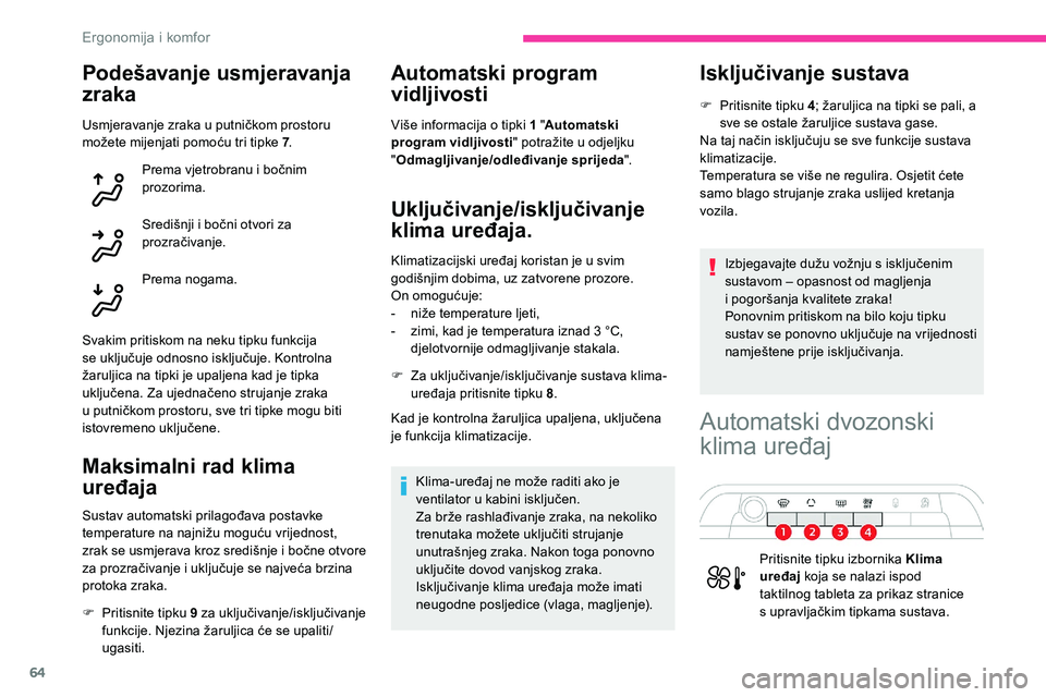 CITROEN C5 AIRCROSS 2020 Upute Za Rukovanje (in Croatian) 64
Podešavanje usmjeravanja
zraka
Usmjeravanje zraka u putničkom prostoru
m ožete mijenjati pomoću tri tipke 7 .
Prema vjetrobranu i
bočnim
prozorima.
Središnji i
bočni otvori za
prozra CITROEN C5 AIRCROSS 2020 Upute Za Rukovanje (in Croatian) 64
Podešavanje usmjeravanja
zraka
Usmjeravanje zraka u putničkom prostoru
m ožete mijenjati pomoću tri tipke 7 .
Prema vjetrobranu i
bočnim
prozorima.
Središnji i
bočni otvori za
prozra
