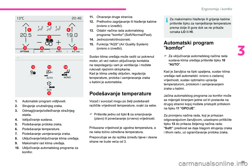 CITROEN C5 AIRCROSS 2020 Upute Za Rukovanje (in Croatian) 65
11.Otvaranje druge stranice.
12 . Prethodno zagrijavanje ili hlađenje kabine
(ovisno o
izvedbi).
13. Odabir načina rada automatskog
programa "komfor" (Soft /Normal/Fast).
14 . Jednozo CITROEN C5 AIRCROSS 2020 Upute Za Rukovanje (in Croatian) 65
11.Otvaranje druge stranice.
12 . Prethodno zagrijavanje ili hlađenje kabine
(ovisno o
izvedbi).
13. Odabir načina rada automatskog
programa "komfor" (Soft /Normal/Fast).
14 . Jednozo
